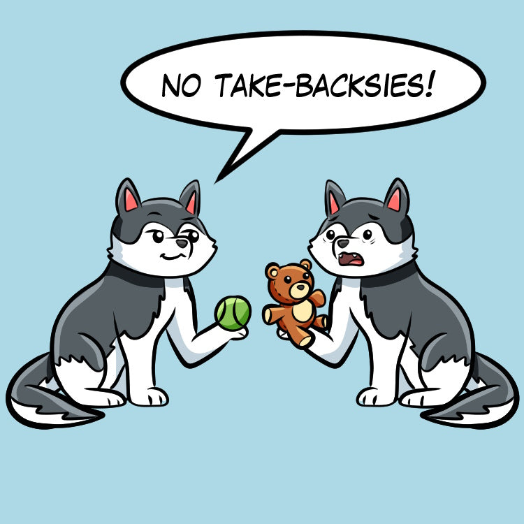 Comic illustrating a funny husky interaction: A sly husky on the left holds a tennis ball and says "NO TAKE-BACKSIES!", while the husky on the right looks distressed, holding a small teddy bear after an unfair trade.